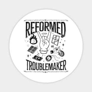 Reformed Troublemaker Magnet